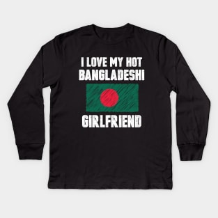 I Love My Hot Bangladeshi Girlfriend Kids Long Sleeve T-Shirt